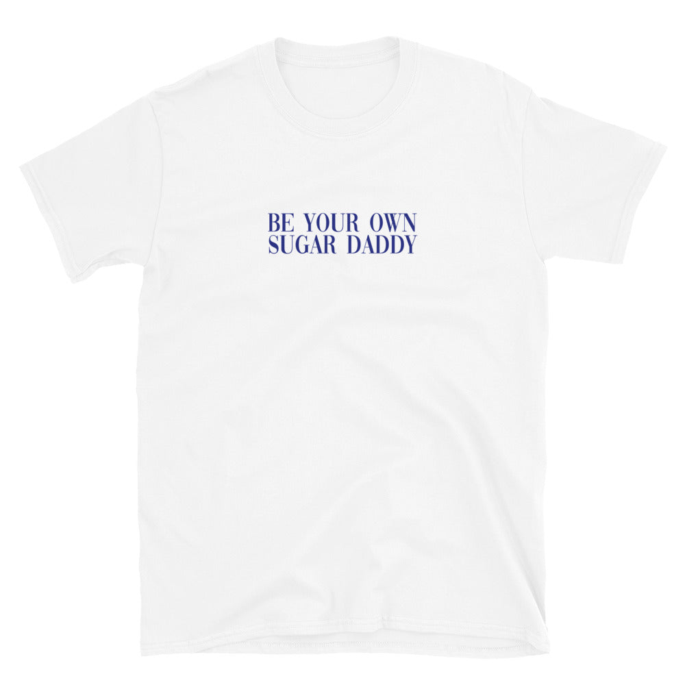 Be Your Own Sugar Daddy T-Shirt
