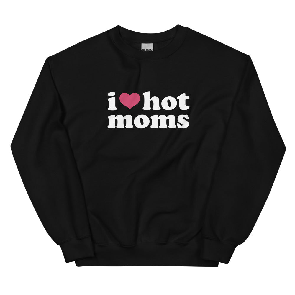 I Love Hot Moms Sweatshirt