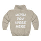 Wish You Were Here Hoodie