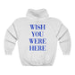 Wish You Were Here Hoodie