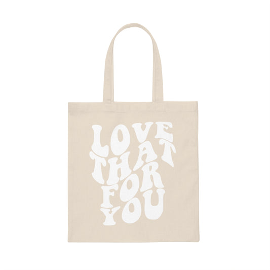 Love That For You Tote Bag