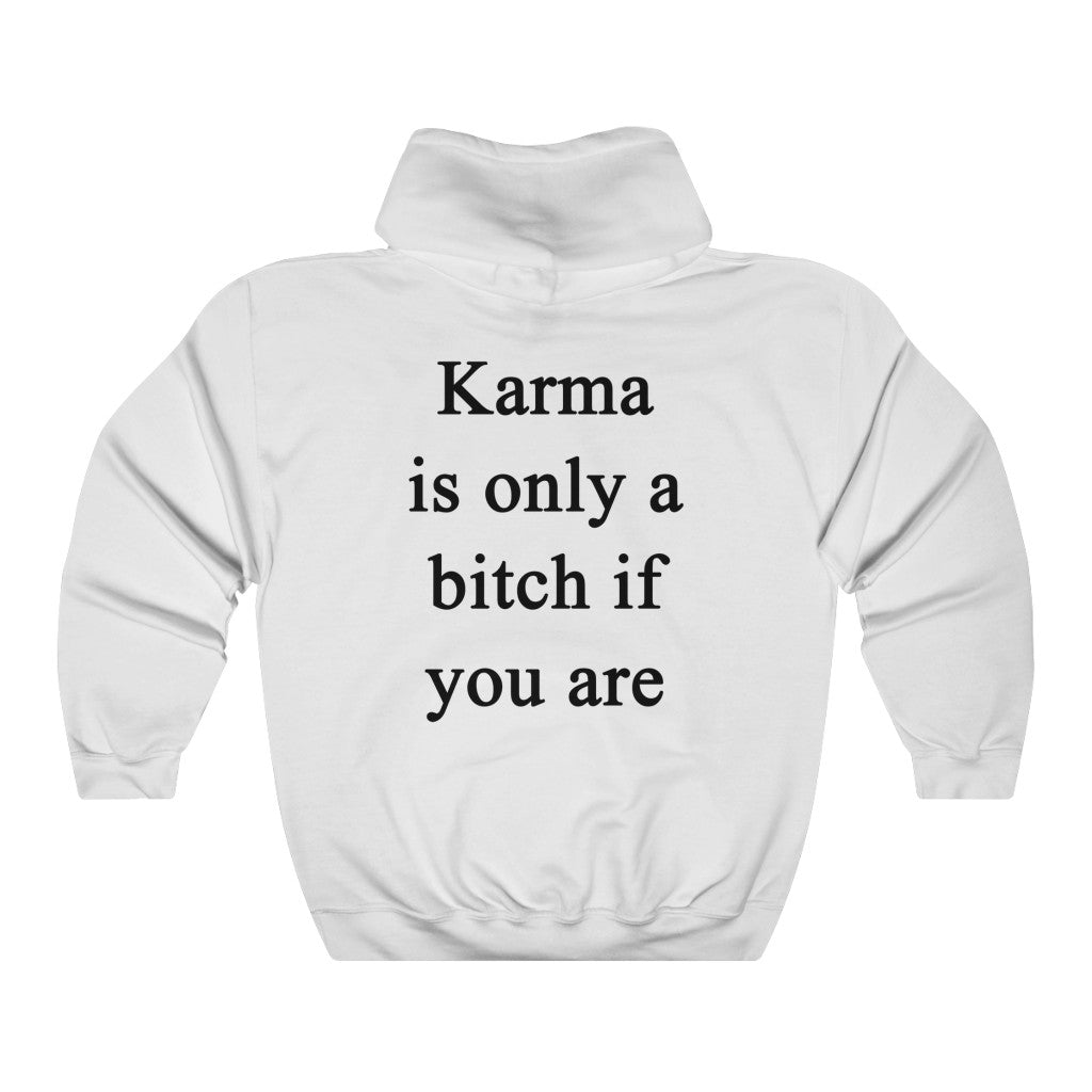 Karma Is Only A Bitch If You Are Hoodie