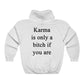 Karma Is Only A Bitch If You Are Hoodie