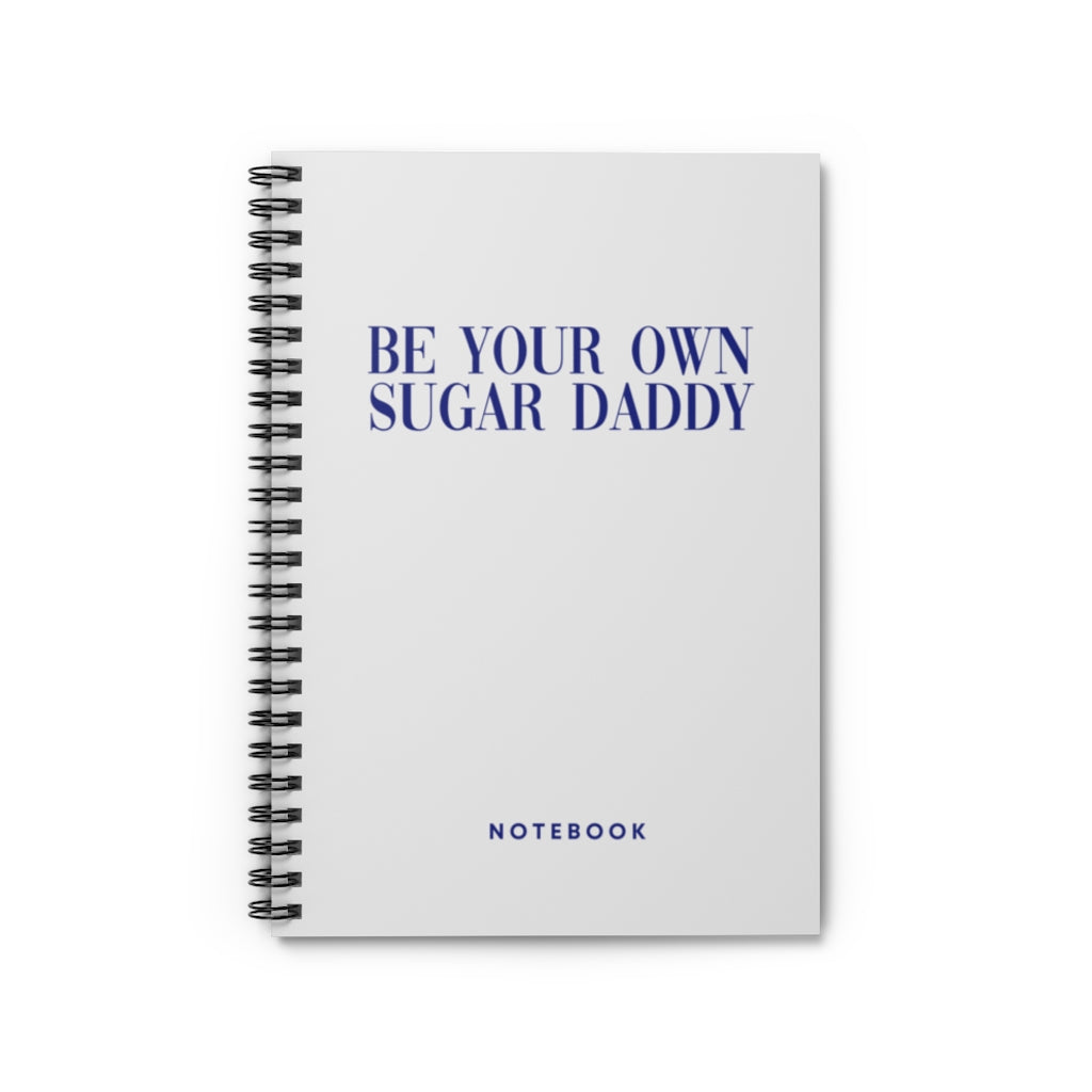 Be Your Own Sugar Daddy Spiral Notebook