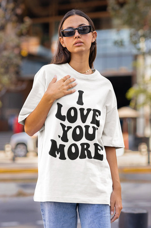 I Love You More T-Shirt White