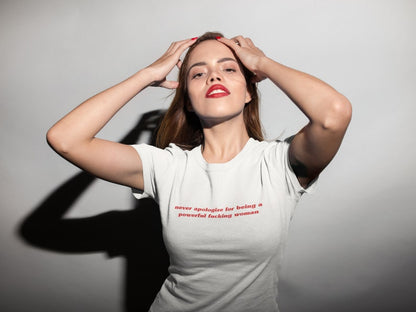 Never Apologize for being a Powerful Fucking Woman T-Shirt