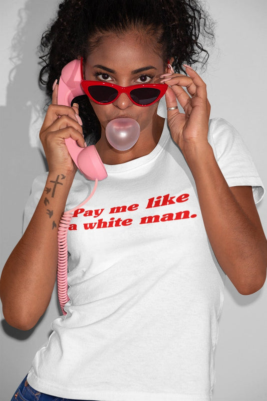 Pay Me Like A White Man T-Shirt