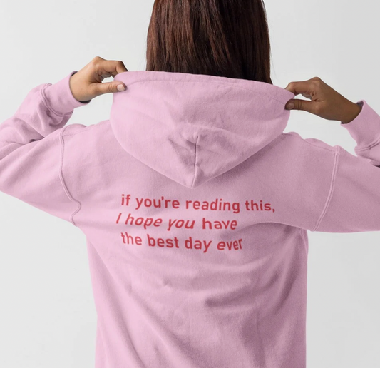 If You're Reading This I Hope You Have the Best Day Ever Hoodie