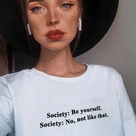 Society Be Yourself Society No Not Like That T-Shirt