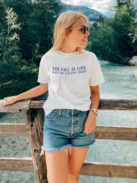 Why Fall In Love When You Can Fall Asleep T-Shirt