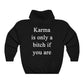 Karma Is Only A Bitch If You Are Hoodie