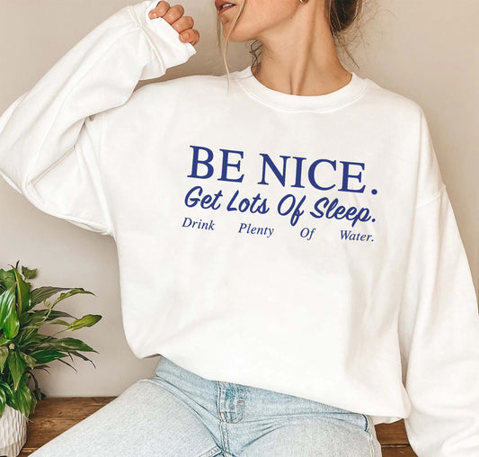 Be Nice Get Lots Of Sleep Drink Plenty Of Water Sweatshirt White