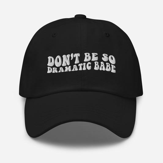 Don't Be So Dramatic Babe Hat