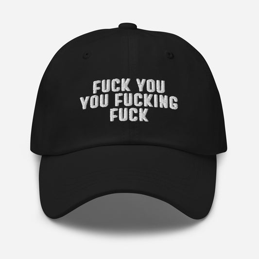 Fuck You You Fucking Fuck Hat