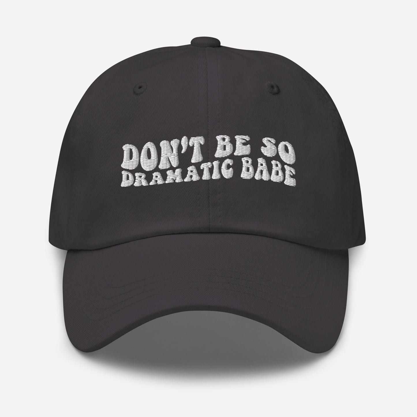 Don't Be So Dramatic Babe Hat