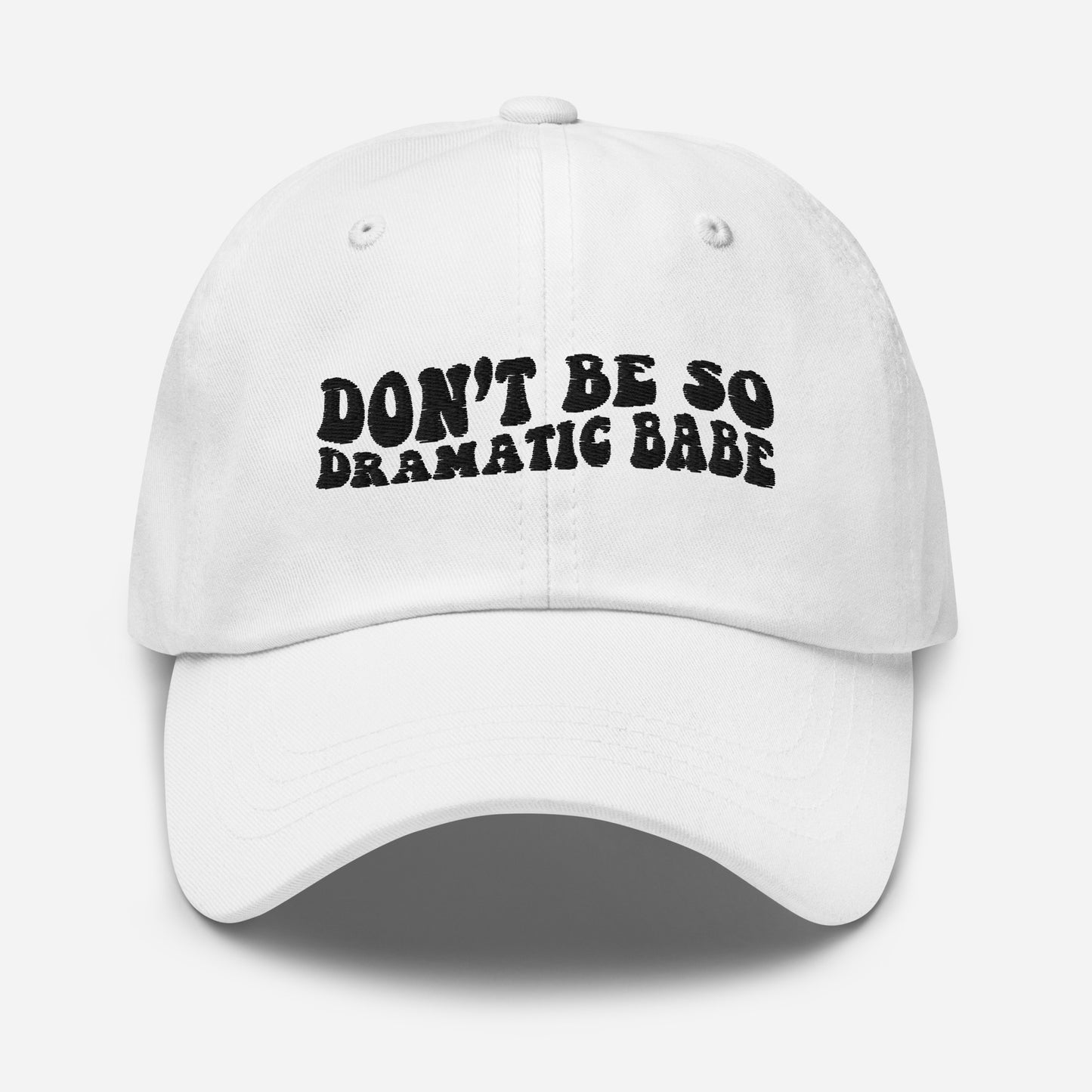 Don't Be So Dramatic Babe Hat