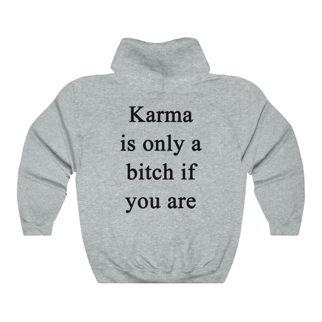 Karma Is Only A Bitch If You Are Hoodie