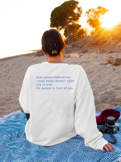 Dear Person Behind Me Sweatshirt White