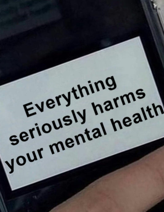 Everything Seriously Harms Your Mental Health iPhone Case
