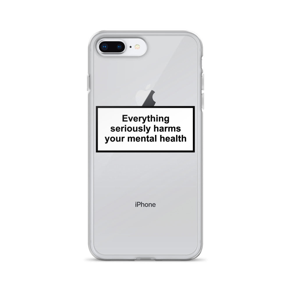 Everything Seriously Harms Your Mental Health iPhone Case