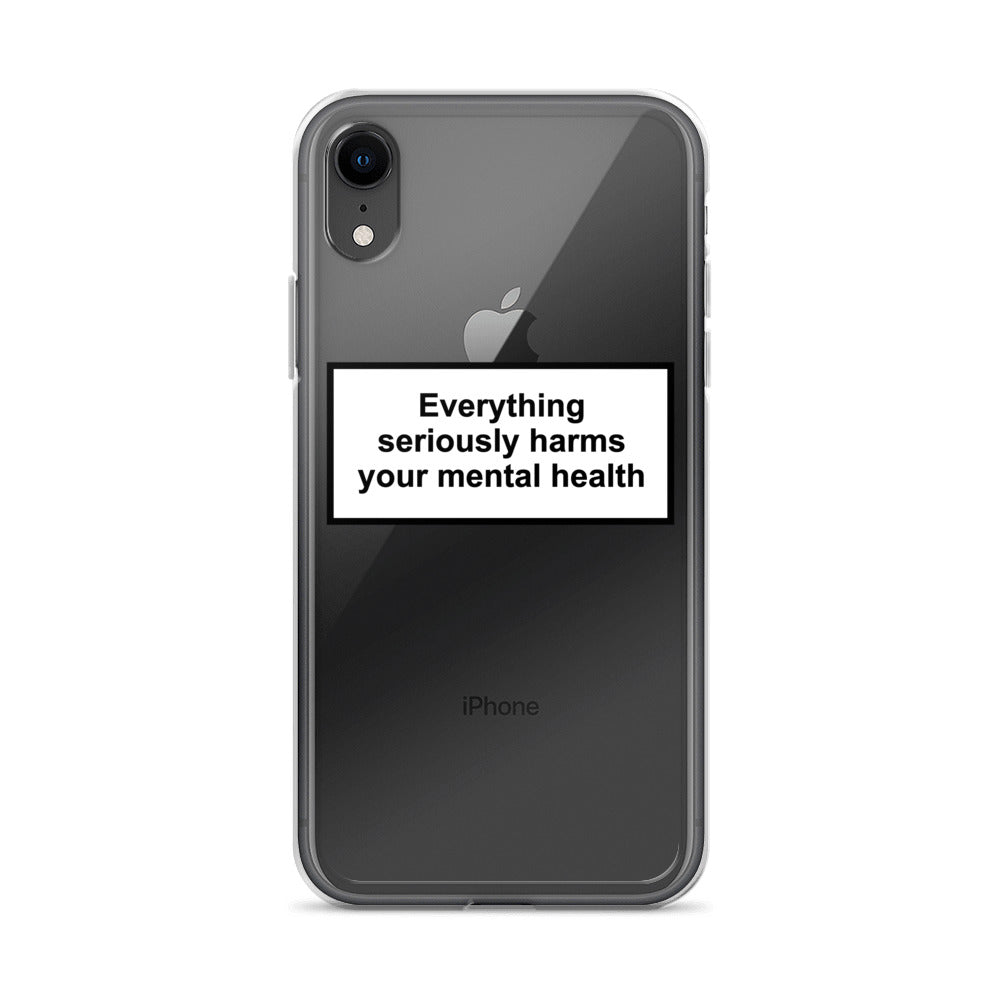 Everything Seriously Harms Your Mental Health iPhone Case