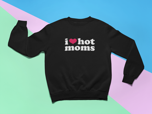 I Love Hot Moms Sweatshirt