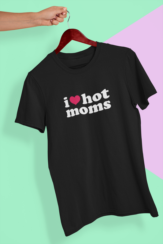 I Love Hot Moms T-Shirt