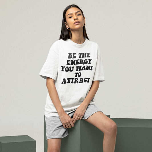 Be the Energy You Want to Attract T-Shirt White