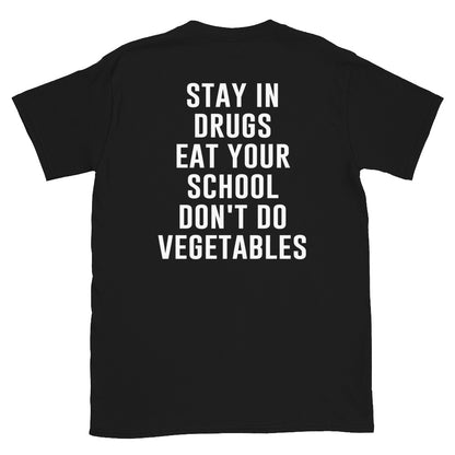 Stay in Drugs Eat Your School Don't Do Vegetables T-Shirt