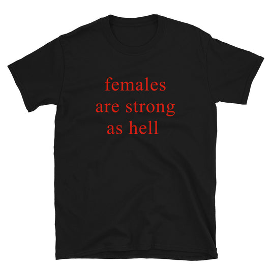 Females Are Strong As Hell T-Shirt