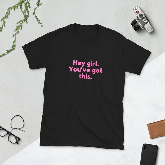Hey Girl You've Got This T-Shirt
