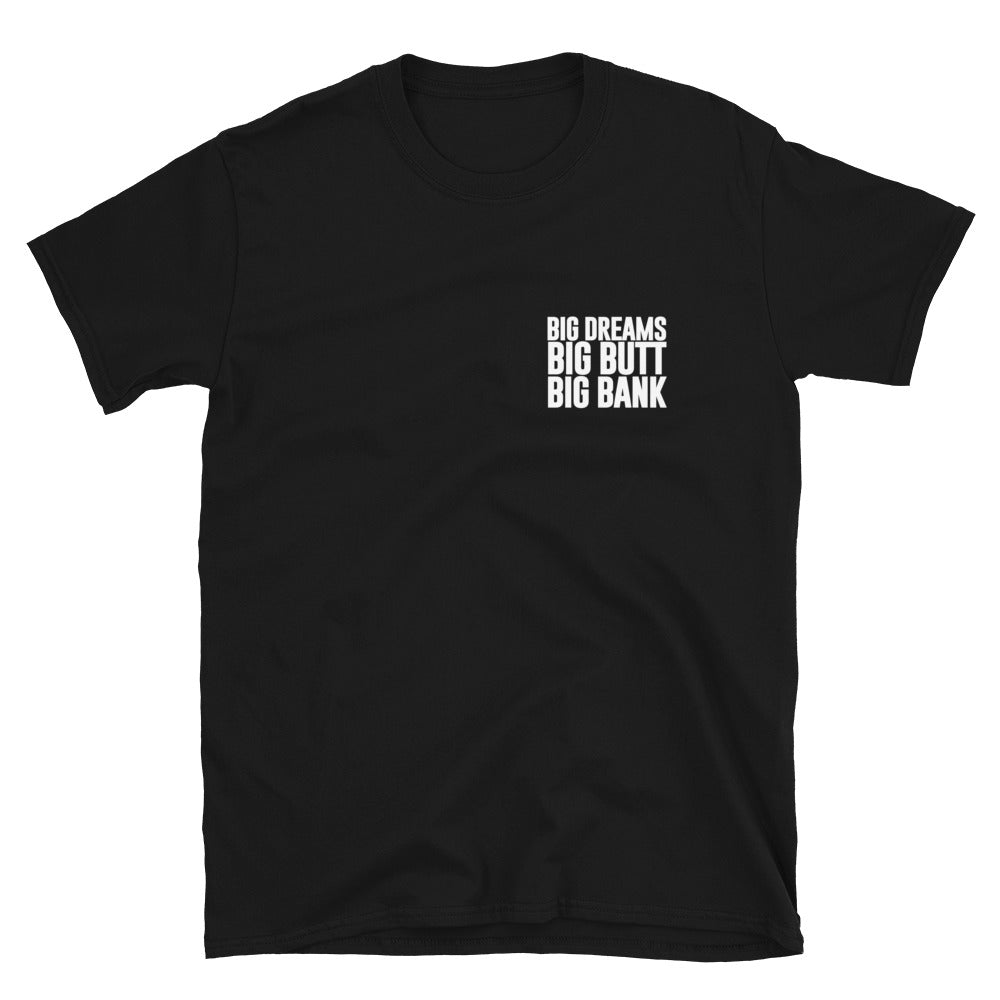 Big Dreams Big Butt Big Bank T-Shirt