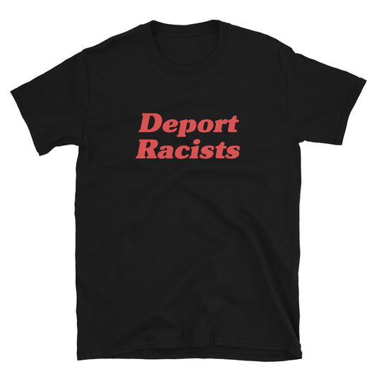 Deport Racists T-Shirt