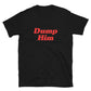 Dump Him T-Shirt