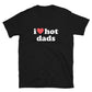 I Love Hot Dads T-Shirt