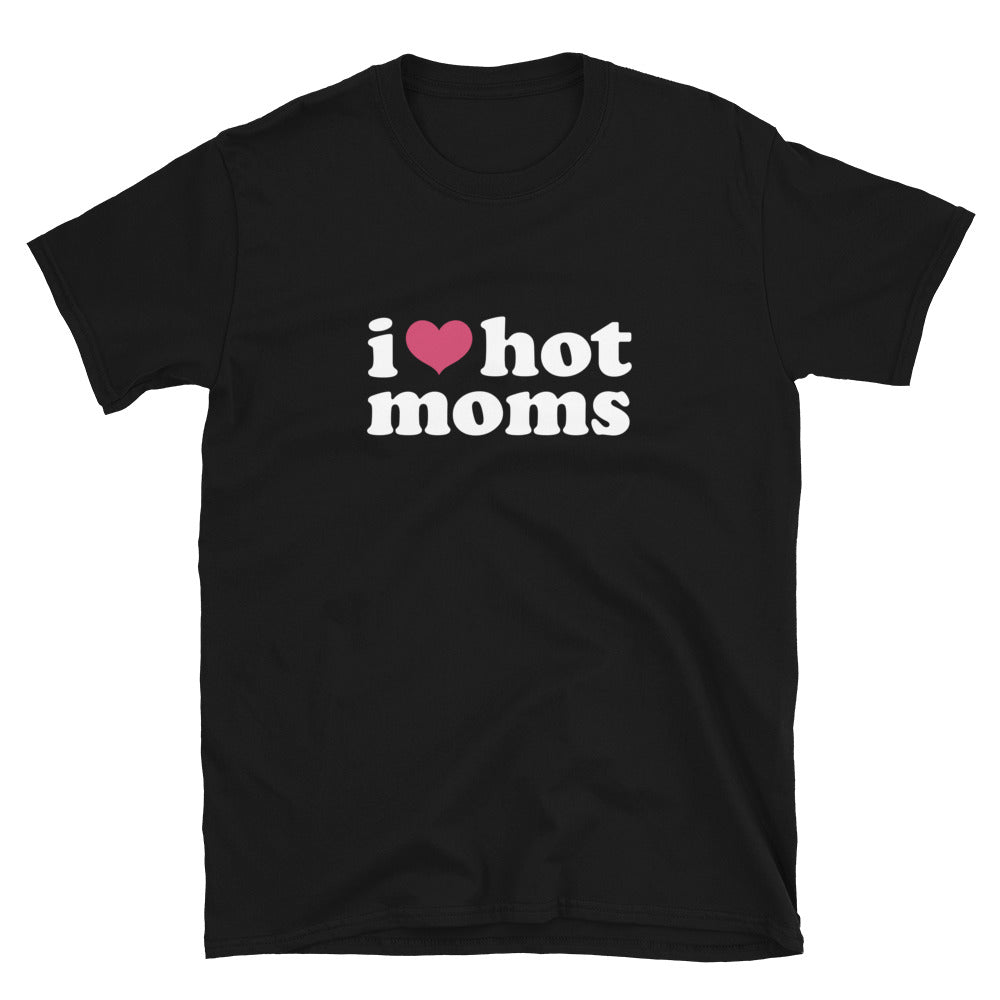 I Love Hot Moms T-Shirt