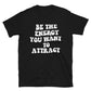 Be the Energy You Want to Attract T-Shirt