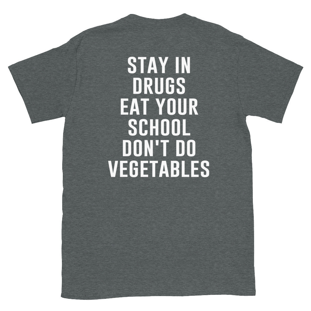 Stay in Drugs Eat Your School Don't Do Vegetables T-Shirt