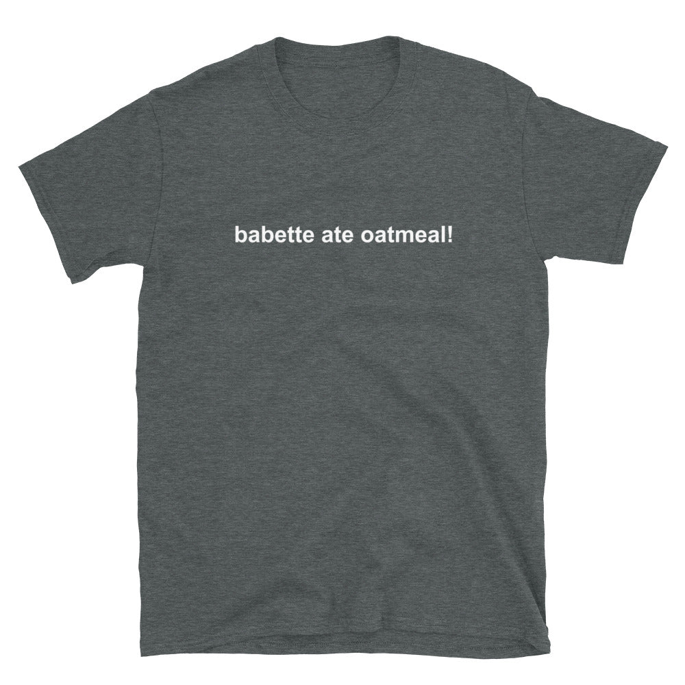 Babette Ate Oatmeal T-Shirt