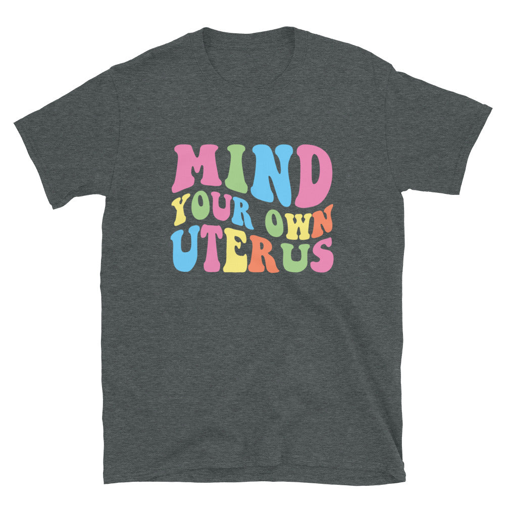 Mind Your Own Uterus T-Shirt