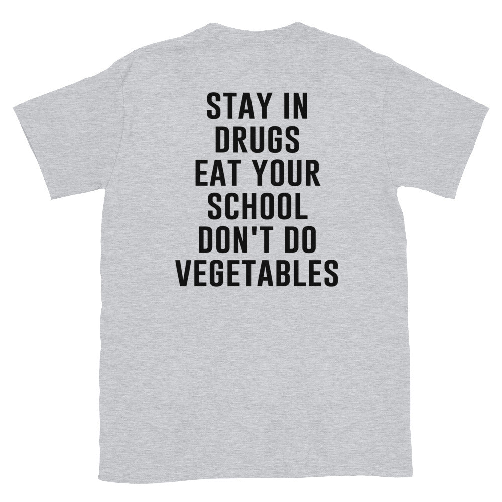 Stay in Drugs Eat Your School Don't Do Vegetables T-Shirt