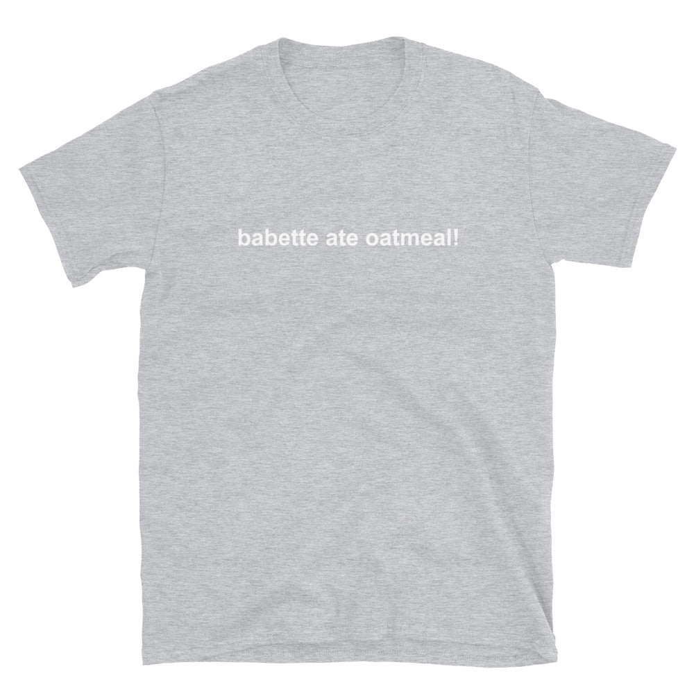 Babette Ate Oatmeal T-Shirt