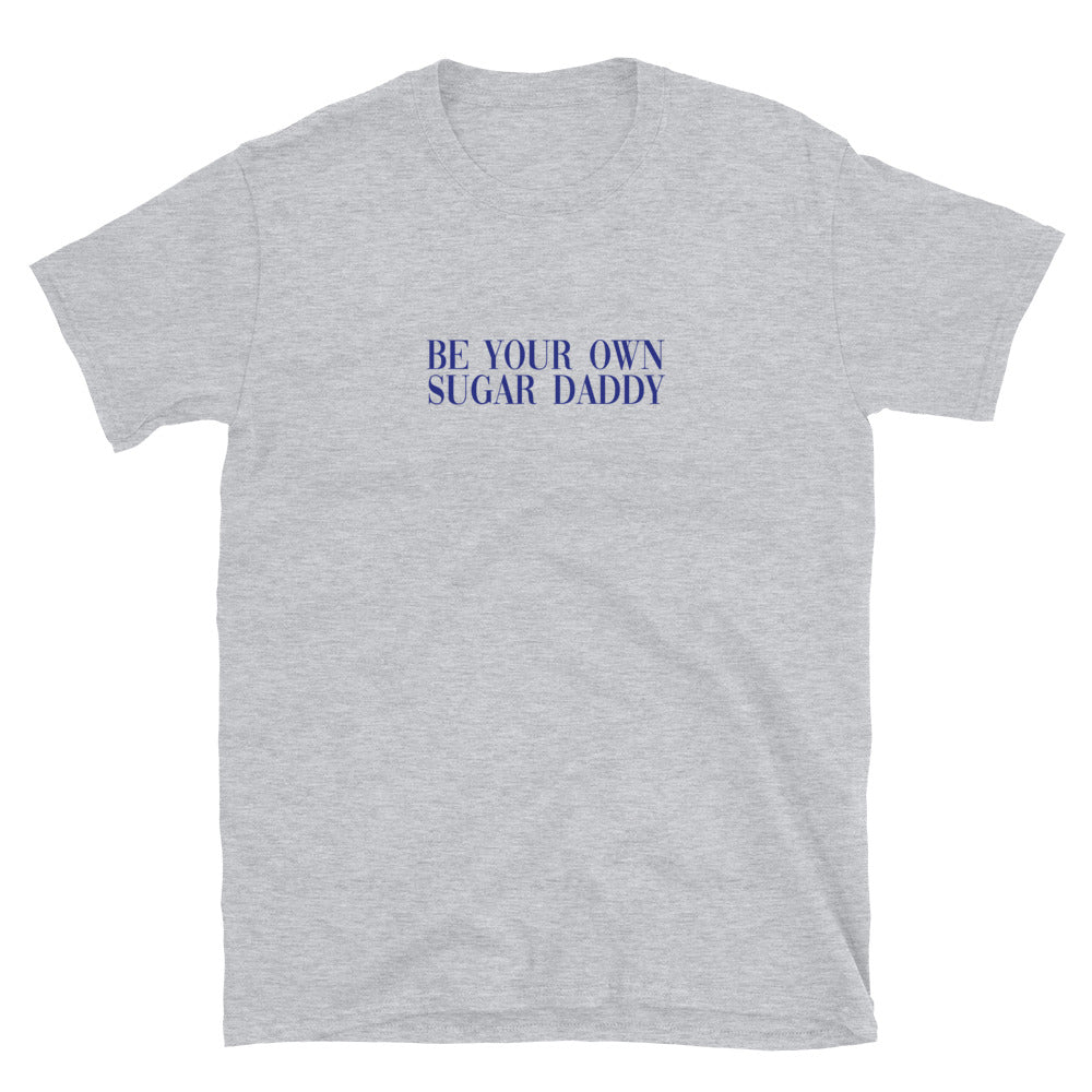 Be Your Own Sugar Daddy T-Shirt