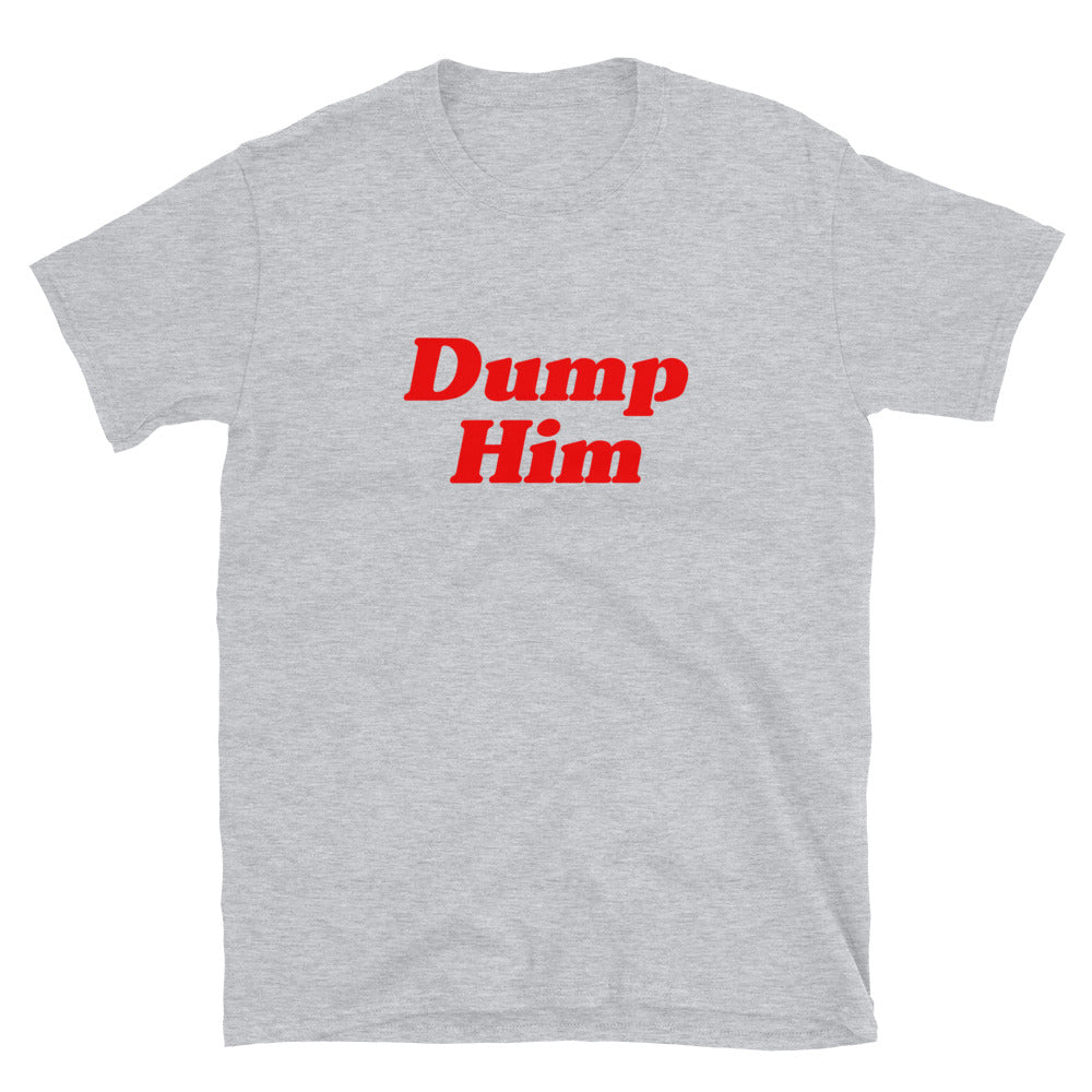 Dump Him T-Shirt