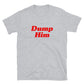 Dump Him T-Shirt