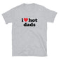 I Love Hot Dads T-Shirt