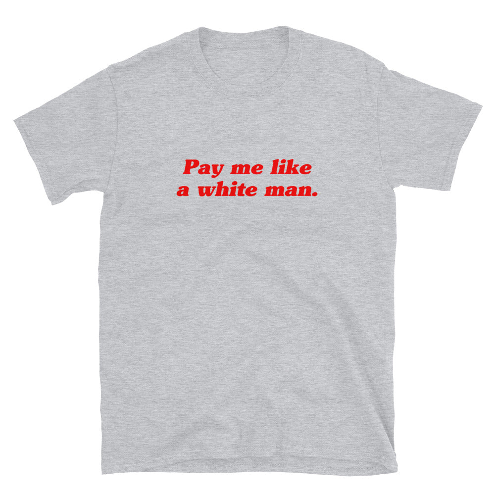 Pay Me Like A White Man T-Shirt