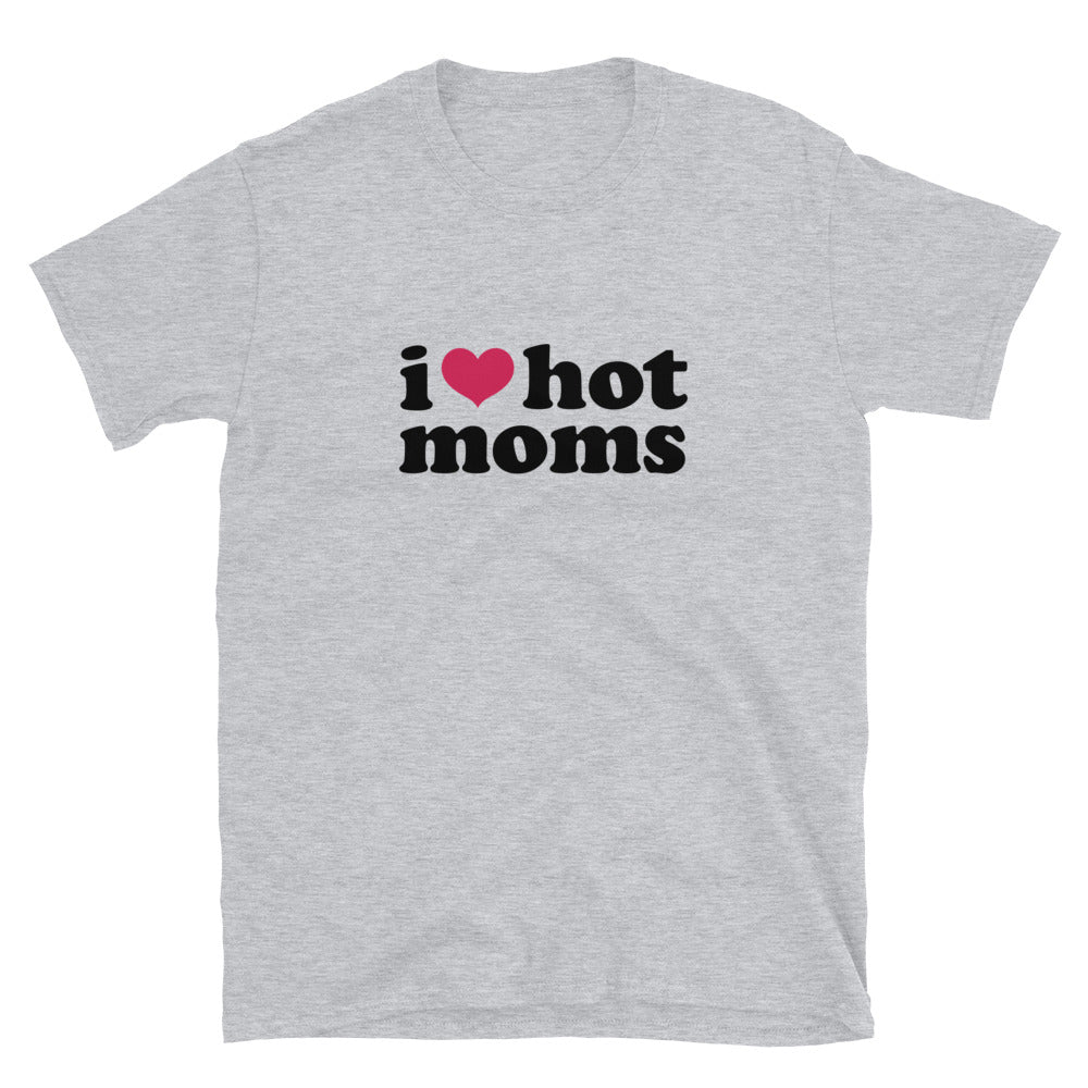 I Love Hot Moms T-Shirt