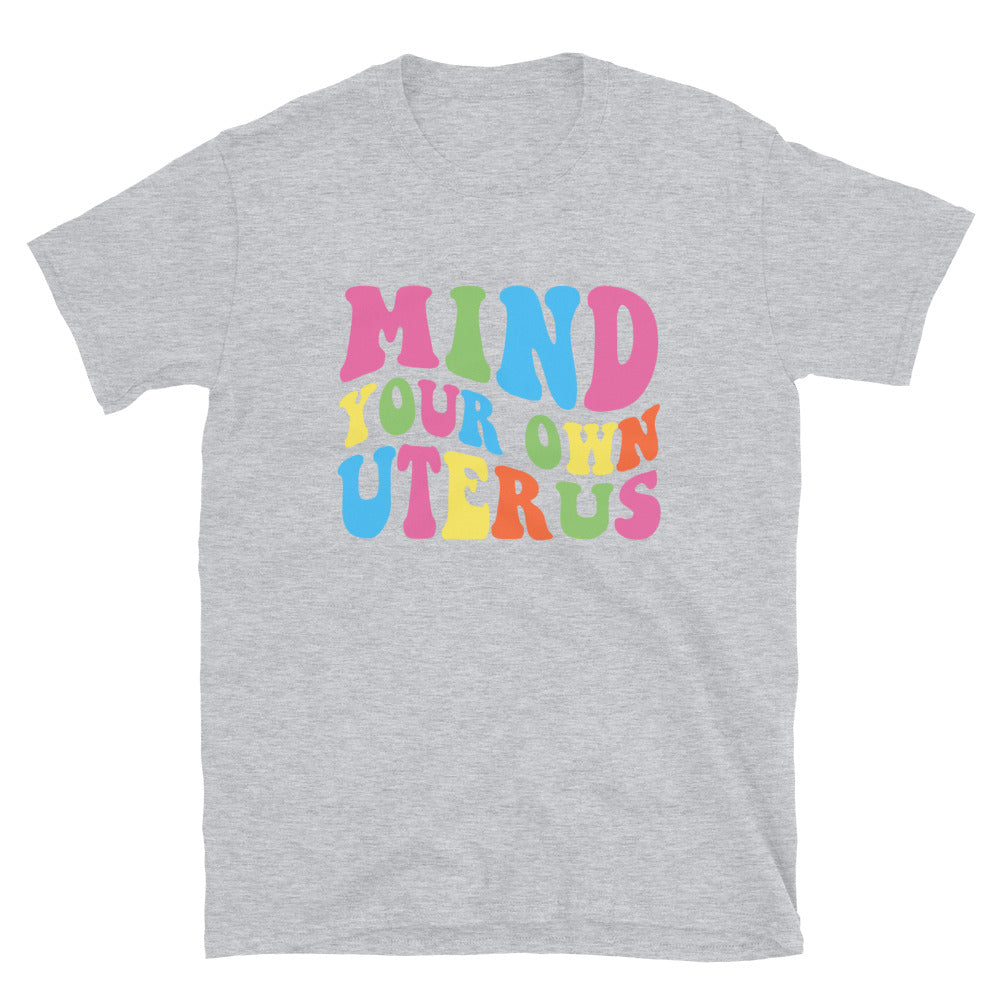 Mind Your Own Uterus T-Shirt