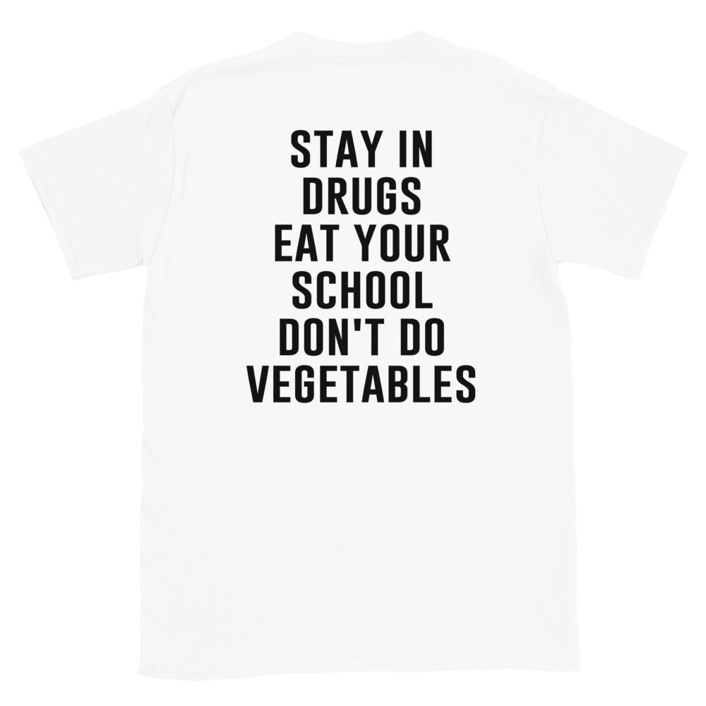 Stay in Drugs Eat Your School Don't Do Vegetables T-Shirt